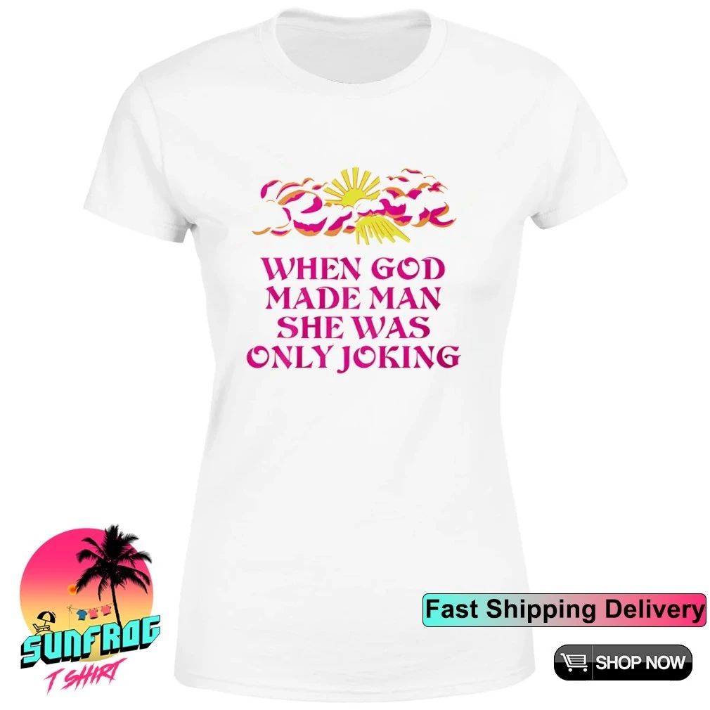 When god made man she was only joking shirt