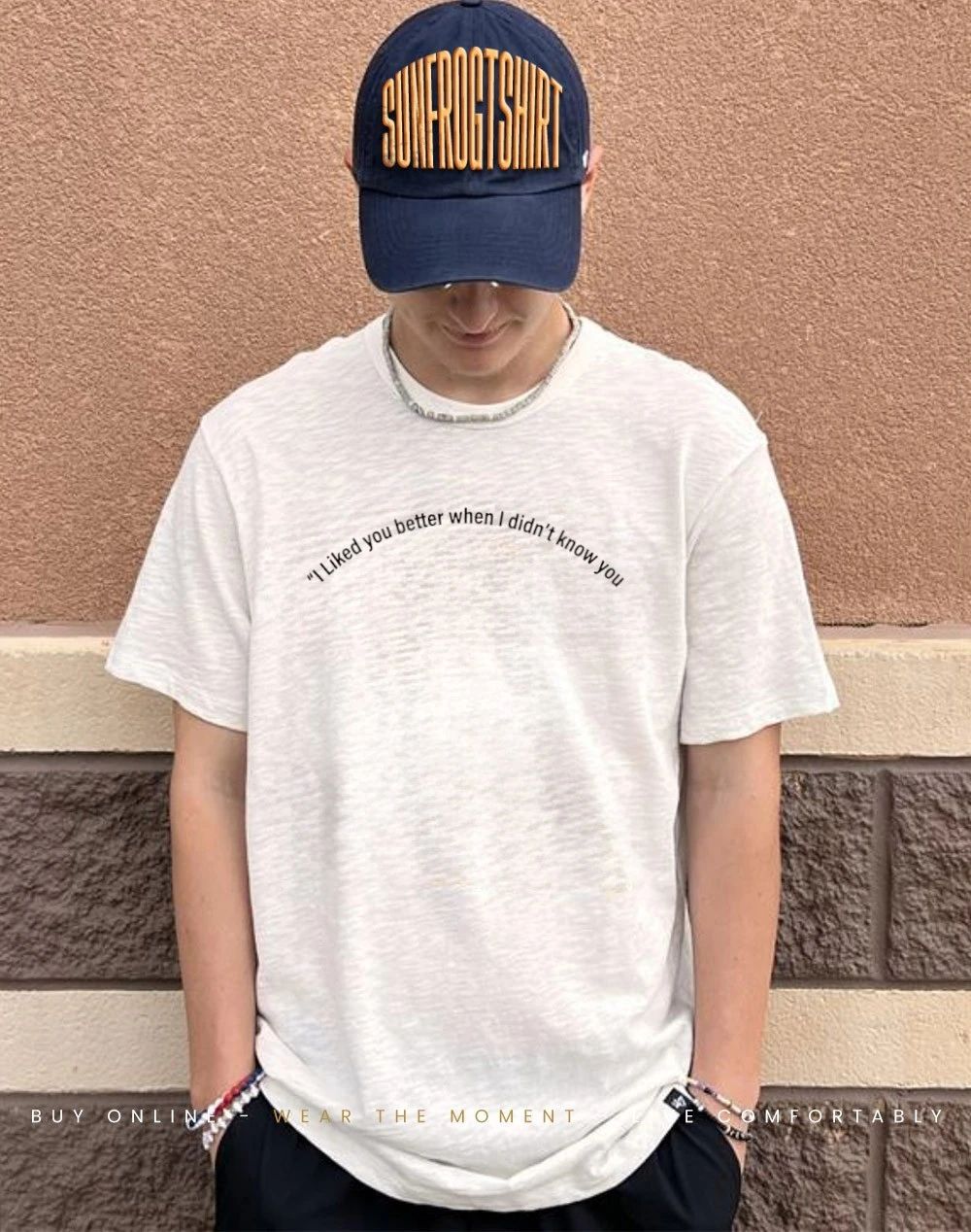 I liked you better when I didn’t know you shirt