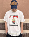 Minion I don’t know how to act my age I’ve never been this age before shirt