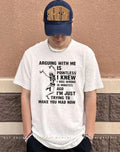 Arguing with me is pointless shirt