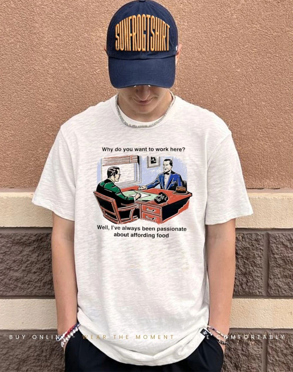 Why do you want to work here well I’ve always been passionate about affording food shirt